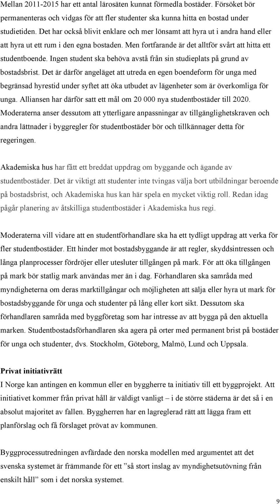 Ingen student ska behöva avstå från sin studieplats på grund av bostadsbrist.