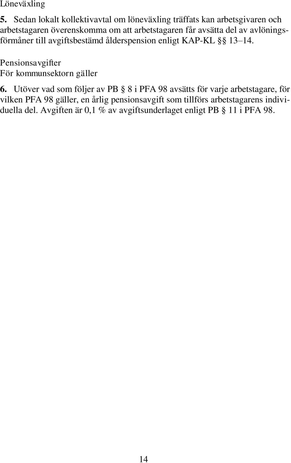 avsätta del av avlöningsförmåner till avgiftsbestämd ålderspension enligt KAP-KL 13 14.