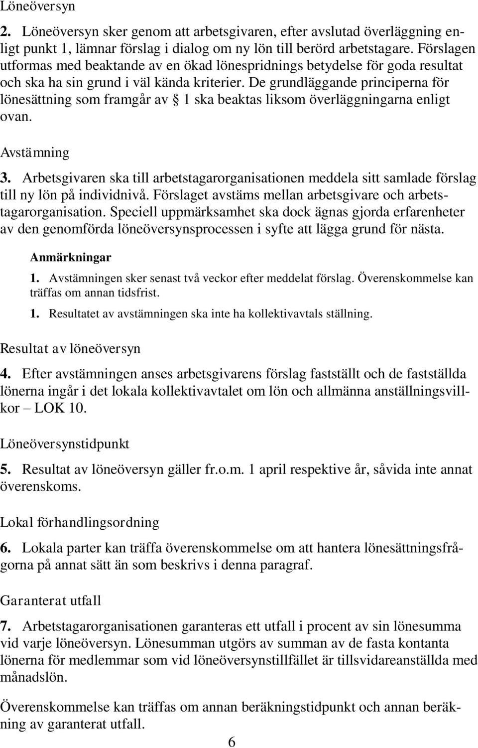 De grundläggande principerna för lönesättning som framgår av 1 ska beaktas liksom överläggningarna enligt ovan. Avstämning 3.