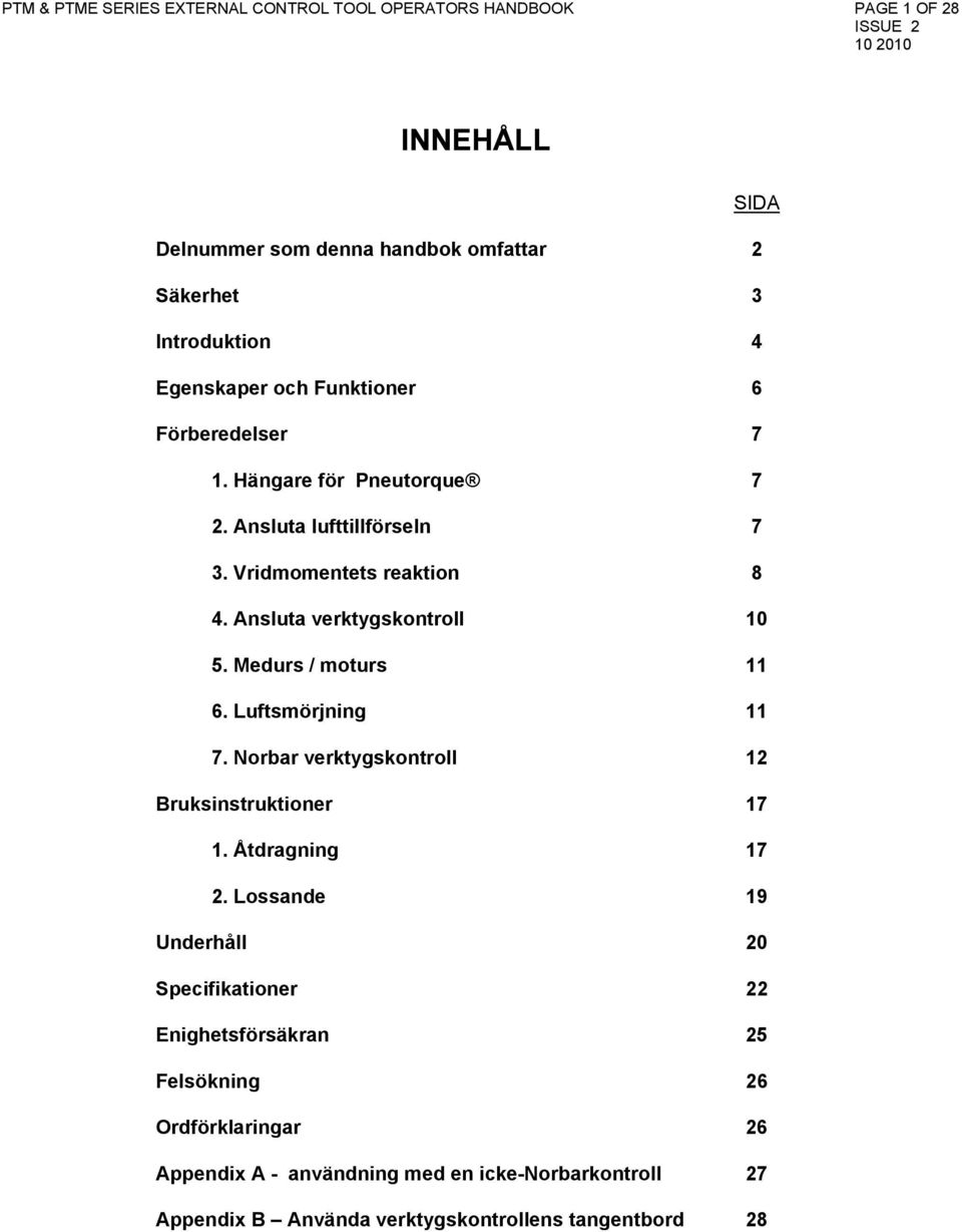 Ansluta verktygskontroll 10 5. Medurs / moturs 11 6. Luftsmörjning 11 7. Norbar verktygskontroll 12 Bruksinstruktioner 17 1. Åtdragning 17 2.