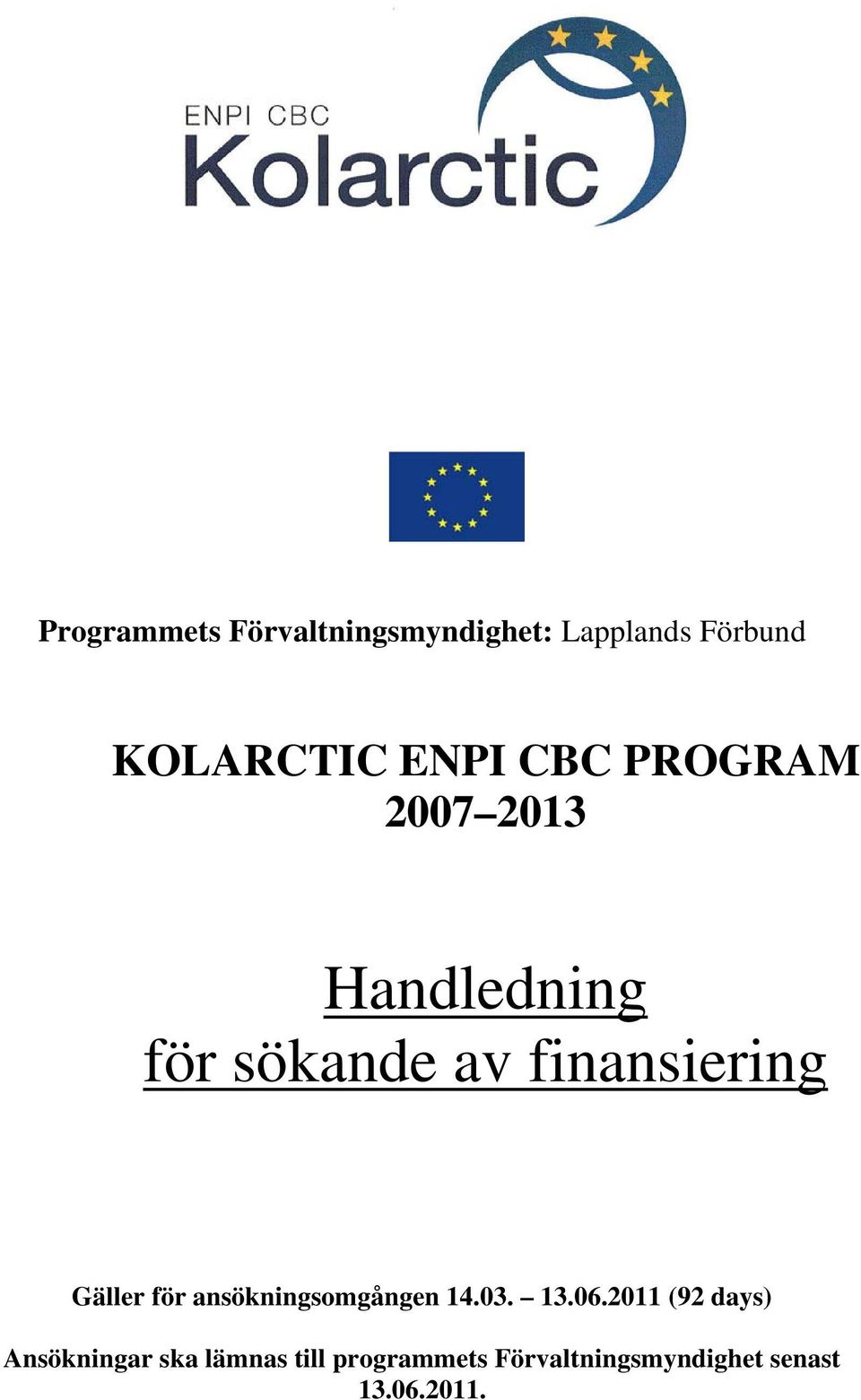 Gäller för ansökningsomgången 14.03. 13.06.