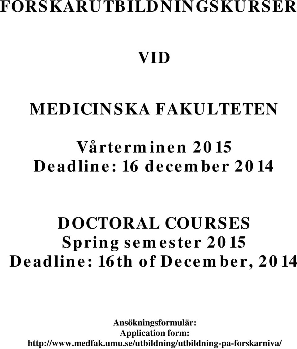 2015 Deadline: 16th of December, 2014 Ansökningsformulär: