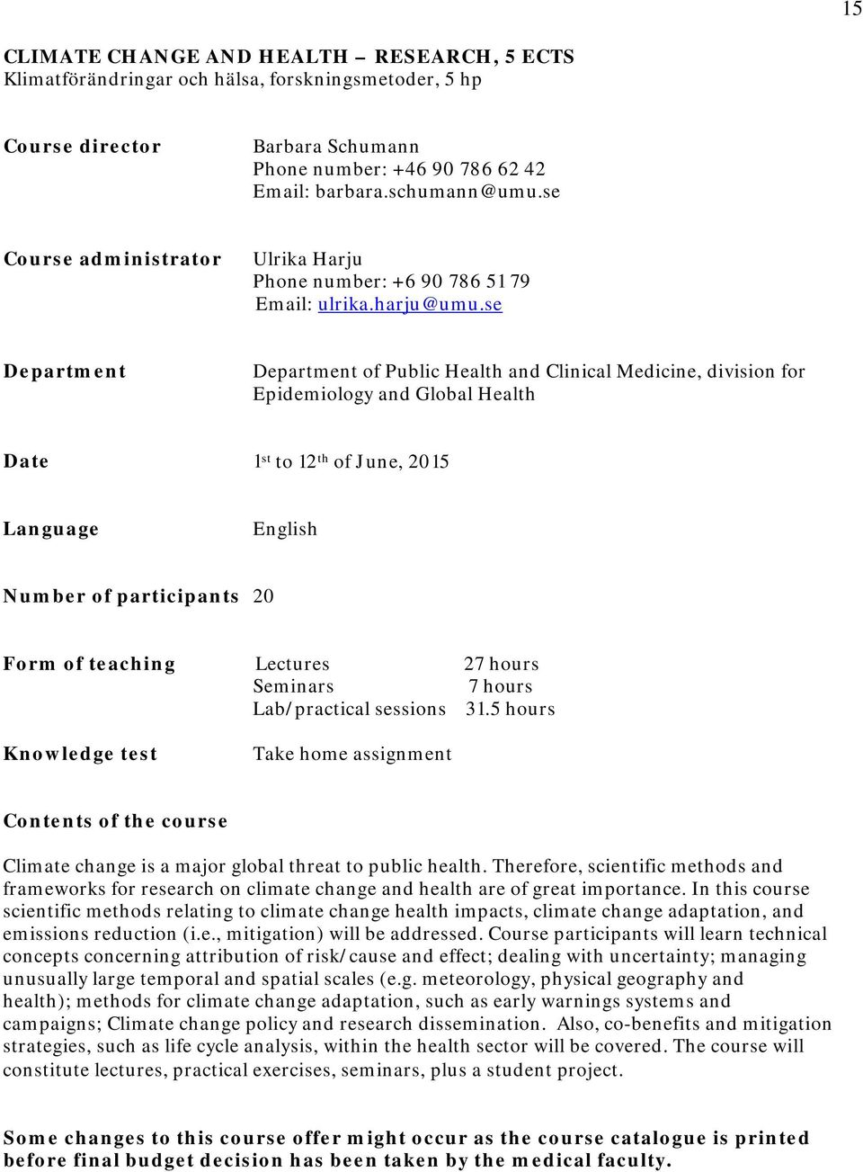 se Department Department of Public Health and Clinical Medicine, division for Epidemiology and Global Health Date 1 st to 12 th of June, 2015 Language English Number of participants 20 Form of