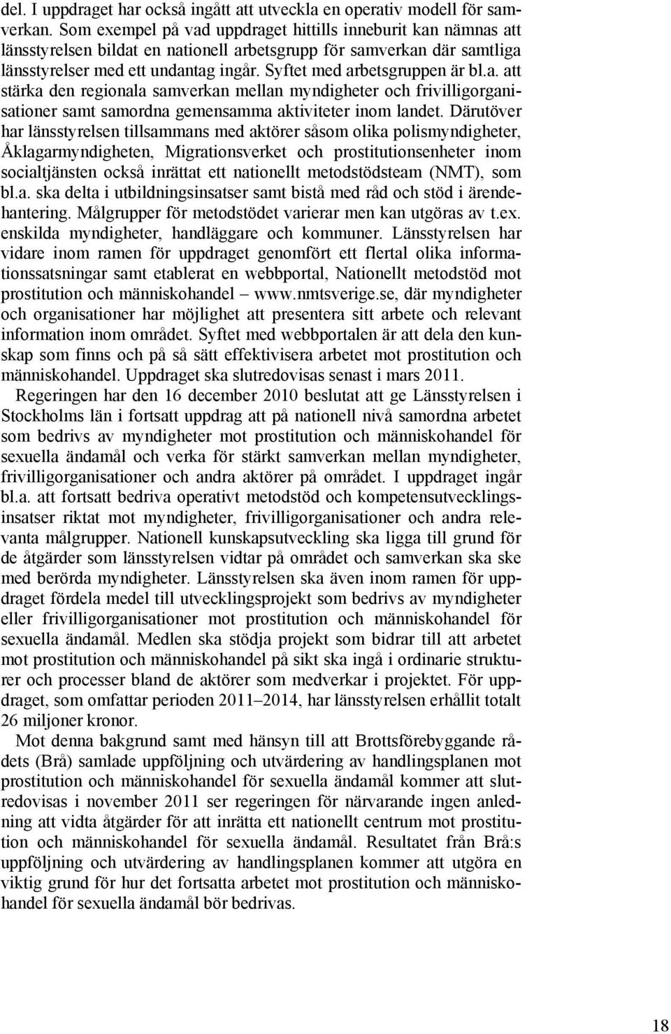 Syftet med arbetsgruppen är bl.a. att stärka den regionala samverkan mellan myndigheter och frivilligorganisationer samt samordna gemensamma aktiviteter inom landet.