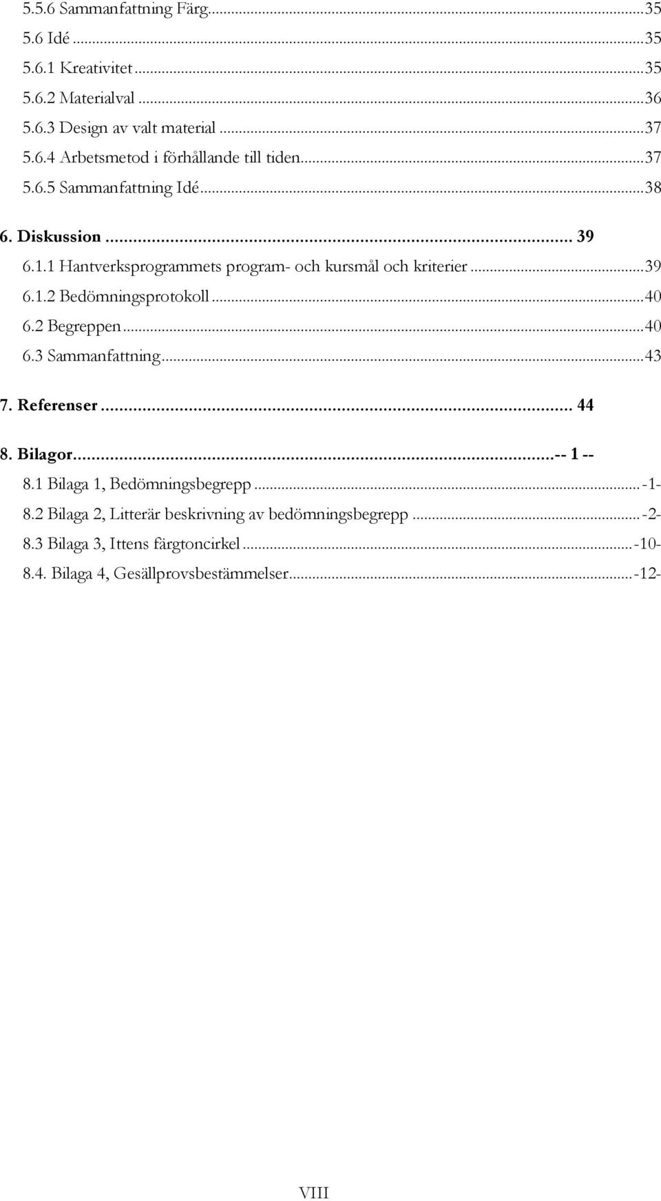 .. 40 6.2 Begreppen... 40 6.3 Sammanfattning... 43 7. Referenser... 44 8. Bilagor...-- 1 -- 8.1 Bilaga 1, Bedömningsbegrepp...-1-8.