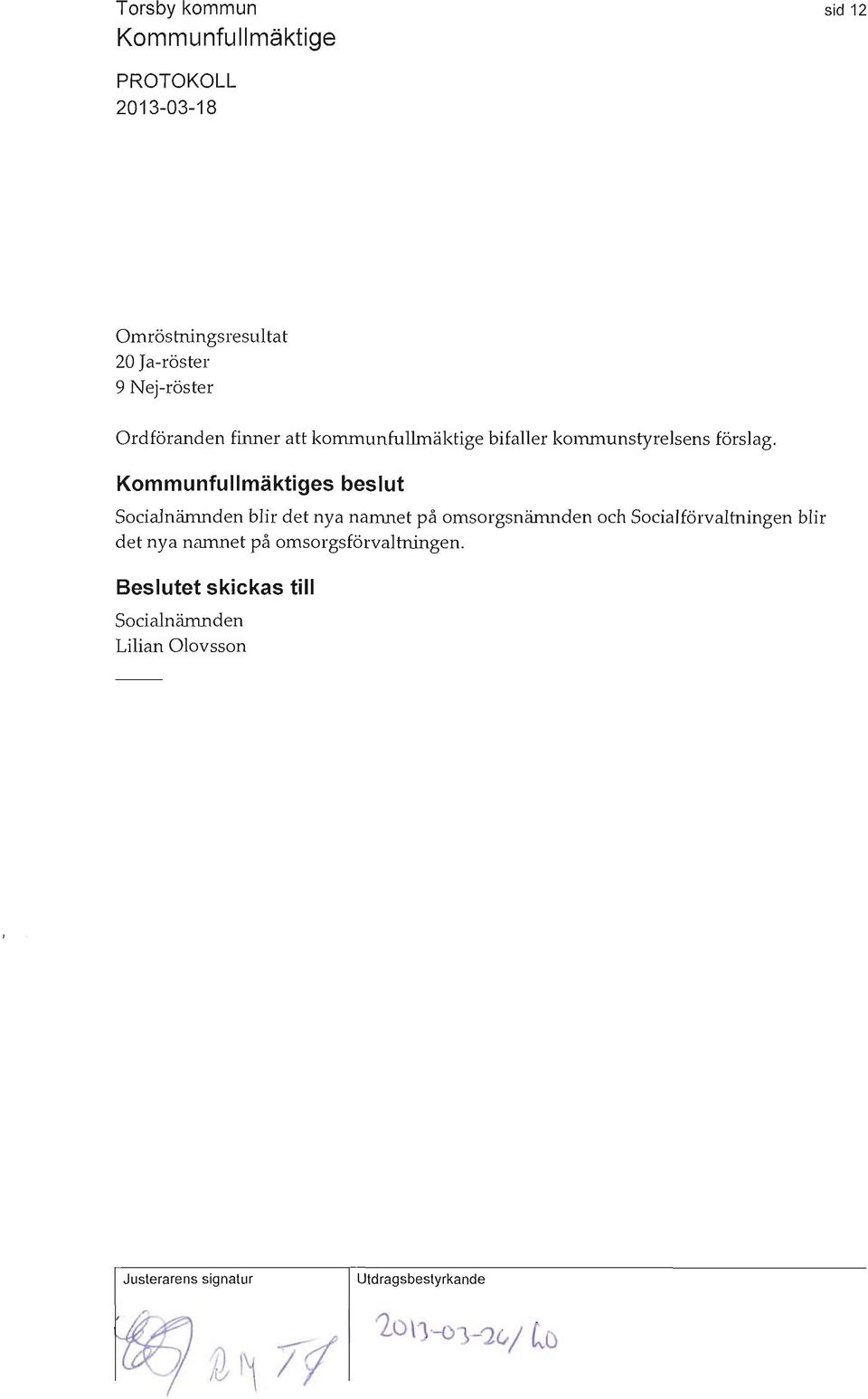s beslut Socialnämnden blir det nya namnet på omsorgsnämnden och