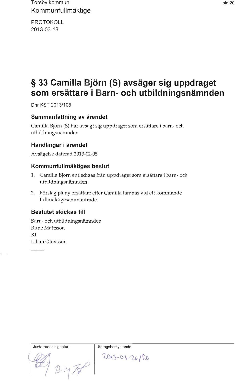 Handlingar i ärendet A vsägelse daterad 2013-02-05 s beslut 1.