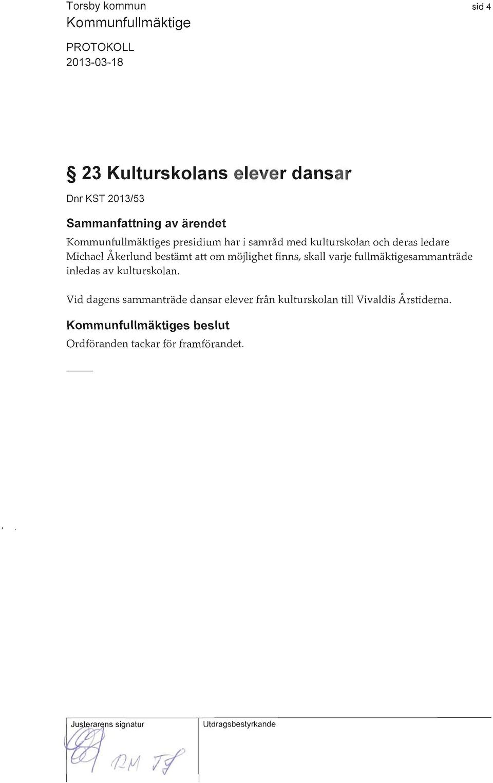 skall varje fullmäktigesammanträde inledas av kulturskolan.