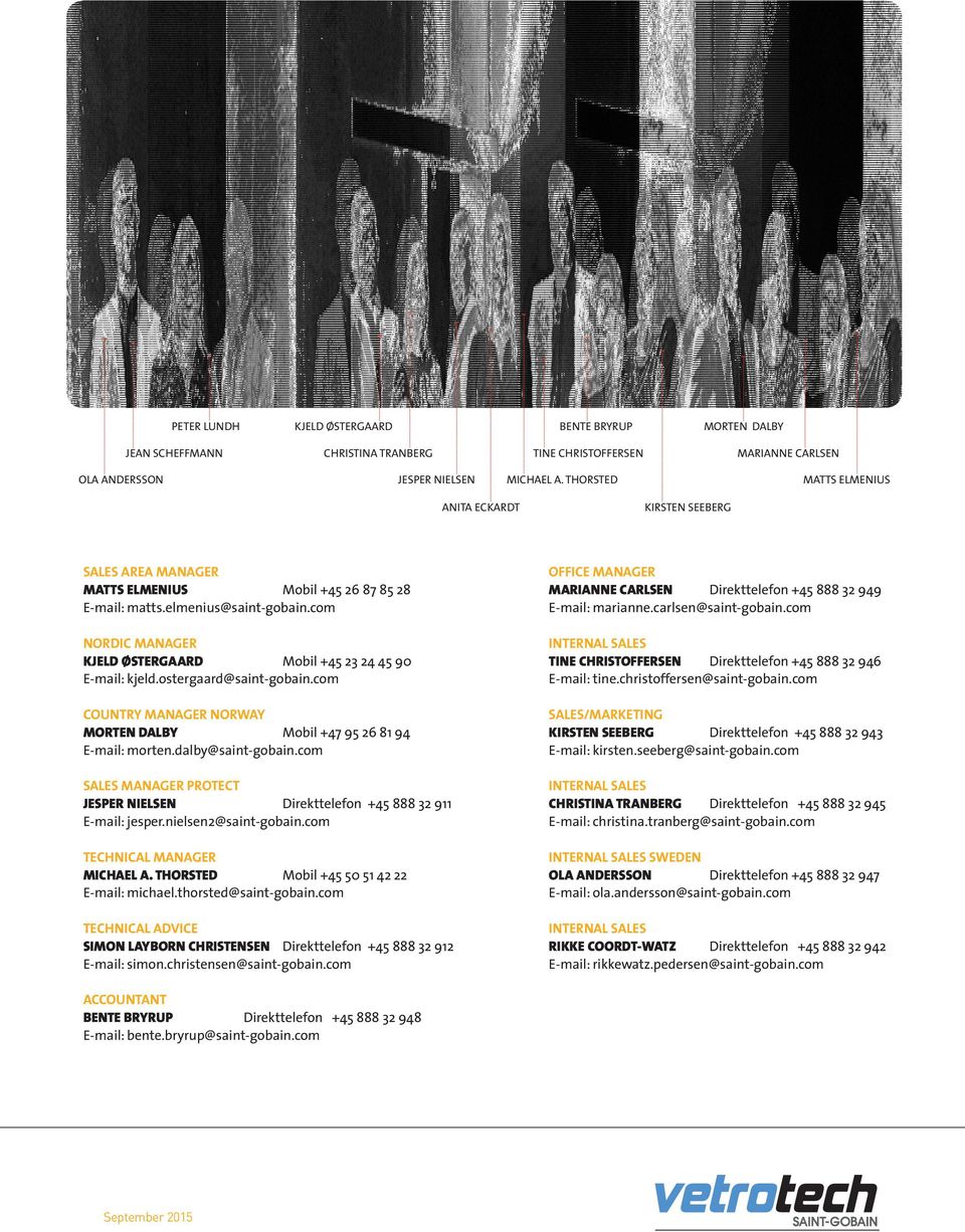 com NORDIC MANAGER KJELD ØSTERGAARD Mobil +45 23 24 45 90 E-mail: kjeld.ostergaard@saint-gobain.com COUNTRY MANAGER NORWAY MORTEN DALBY Mobil +47 95 26 81 94 E-mail: morten.dalby@saint-gobain.