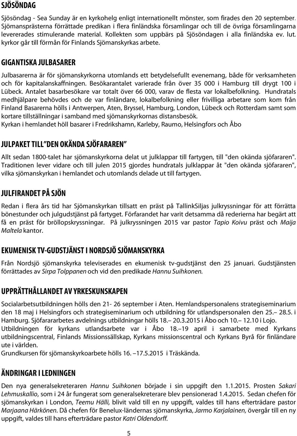 lut. kyrkor går till förmån för Finlands Sjömanskyrkas arbete.