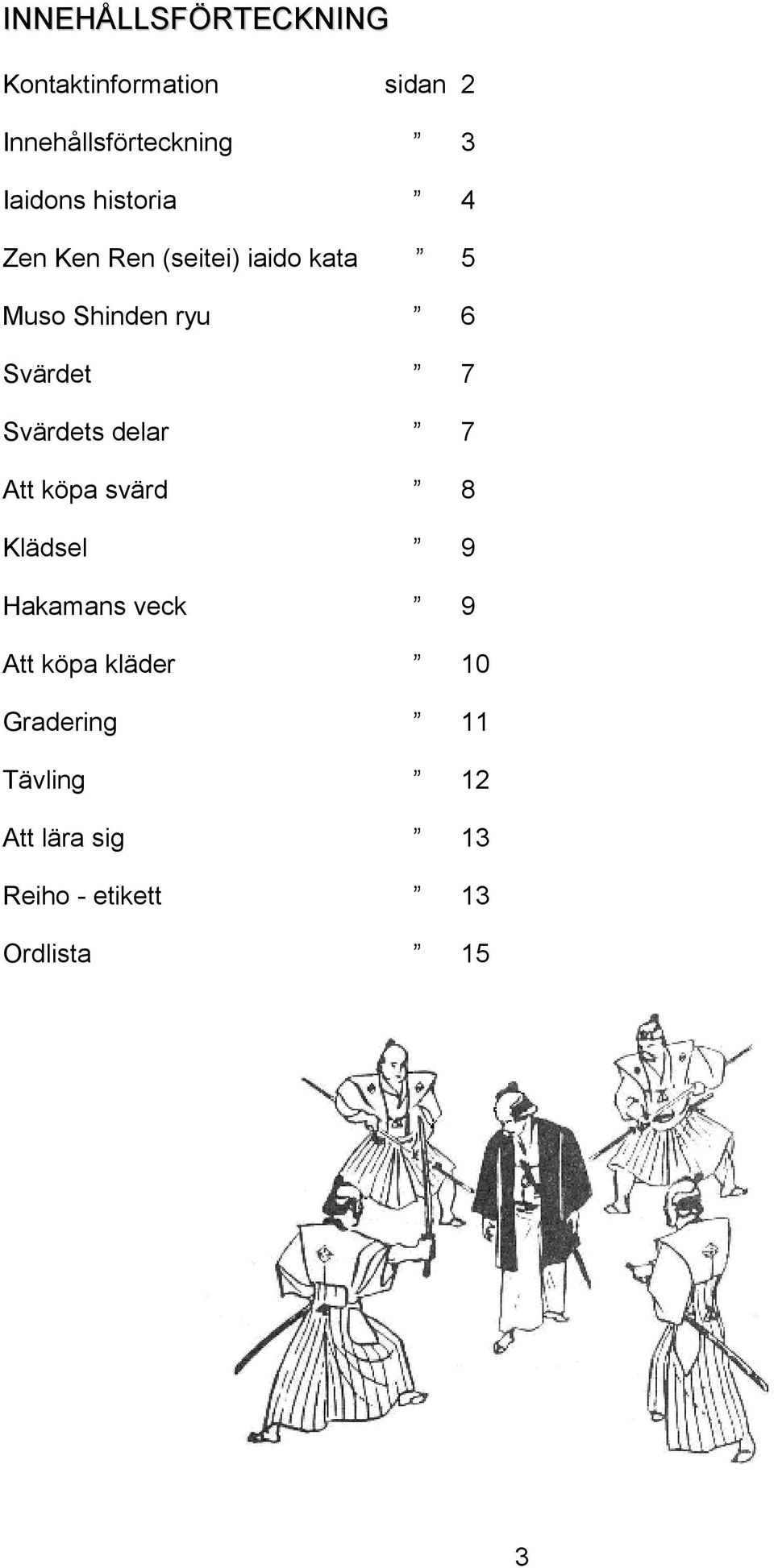 Svärdet 7 Svärdets delar 7 Att köpa svärd 8 Klädsel 9 Hakamans veck 9 Att