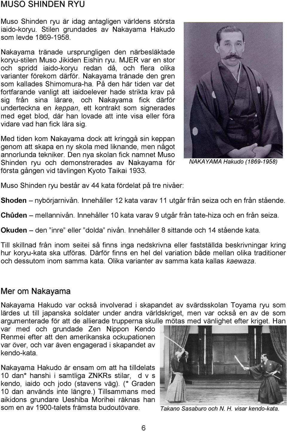 Nakayama tränade den gren som kallades Shimomura-ha.