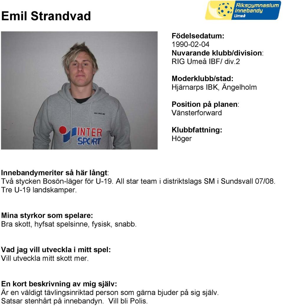 All star team i distriktslags SM i Sundsvall 07/08. Tre U-19 landskamper.