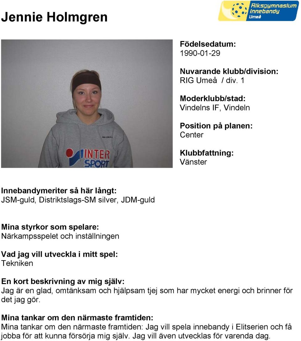 inställningen Tekniken Jag är en glad, omtänksam och hjälpsam tjej som har mycket energi och