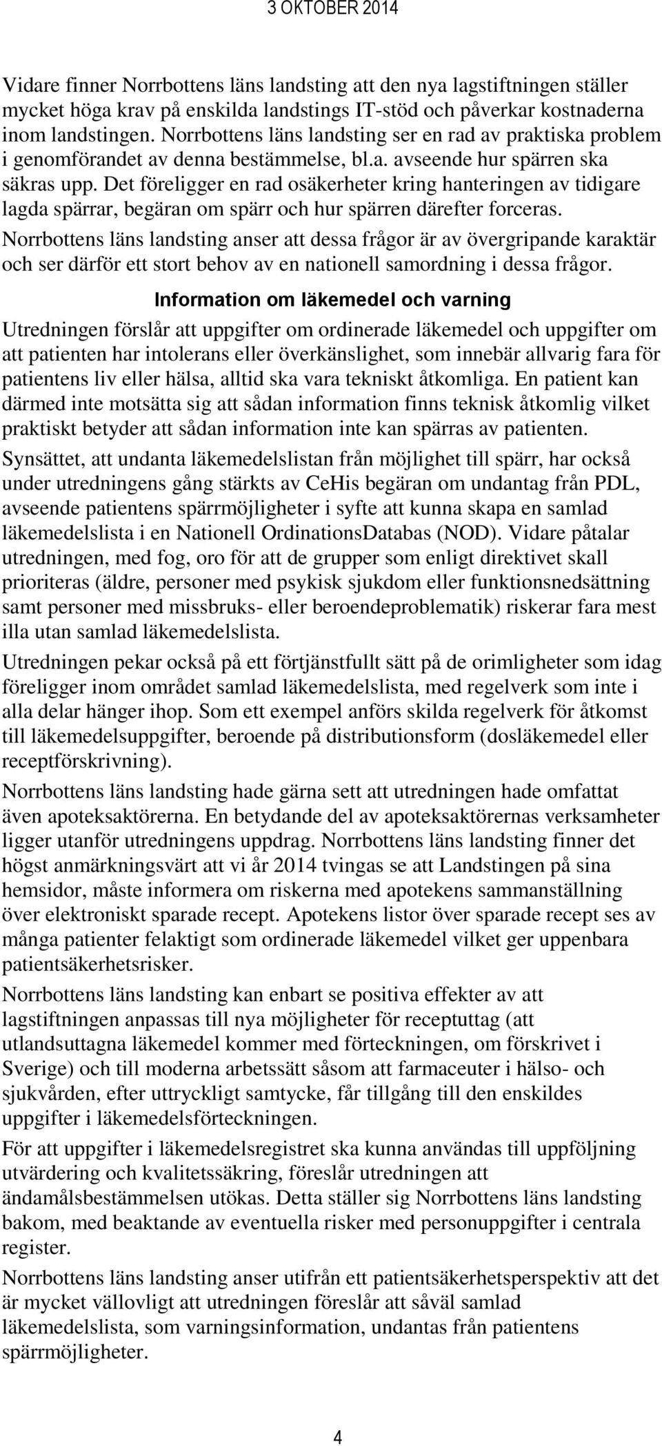 Det föreligger en rad osäkerheter kring hanteringen av tidigare lagda spärrar, begäran om spärr och hur spärren därefter forceras.