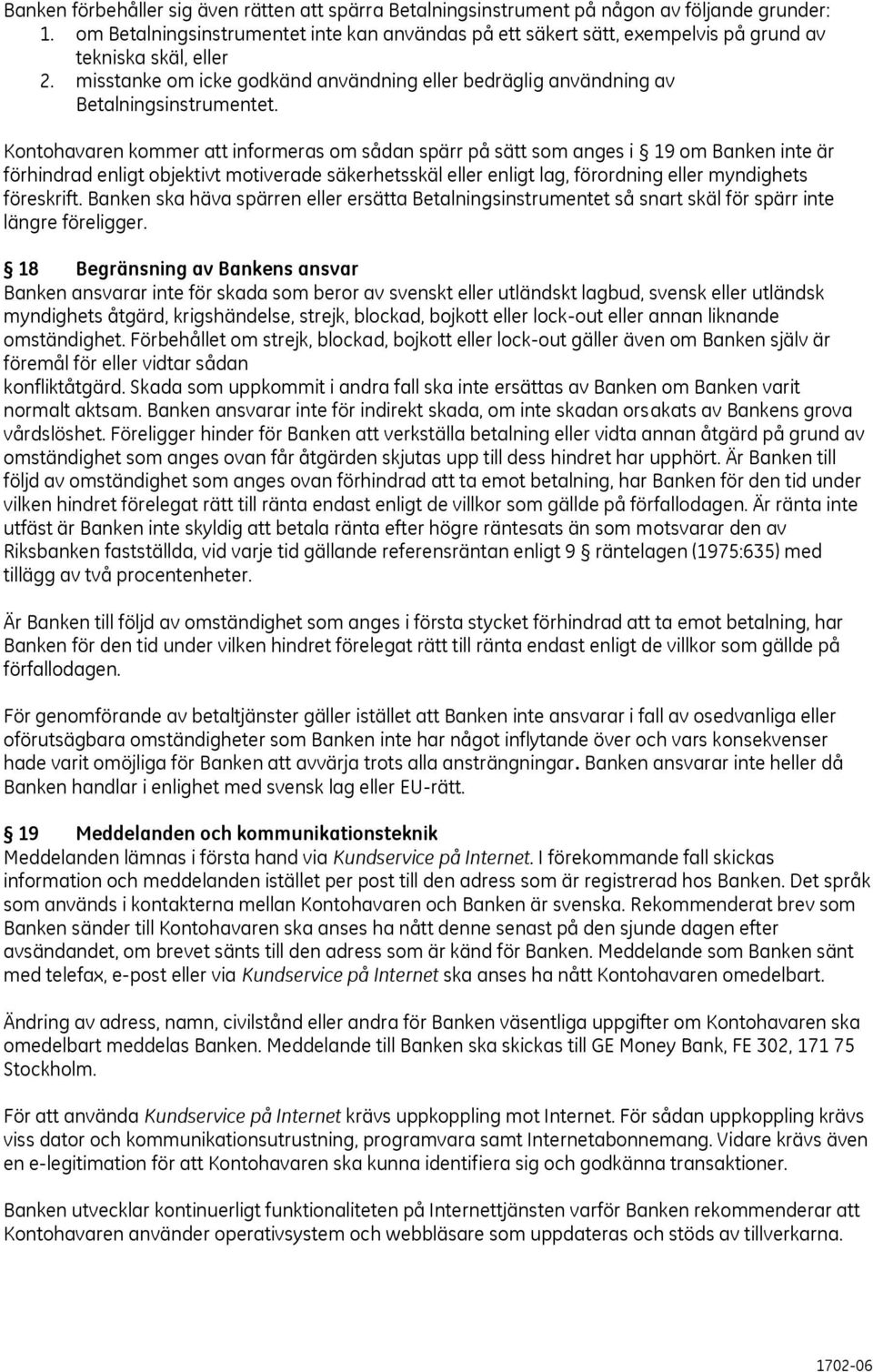 misstanke om icke godkänd användning eller bedräglig användning av Betalningsinstrumentet.