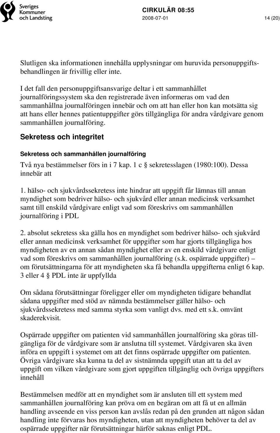 motsätta sig att hans eller hennes patientuppgifter görs tillgängliga för andra vårdgivare genom sammanhållen journalföring.