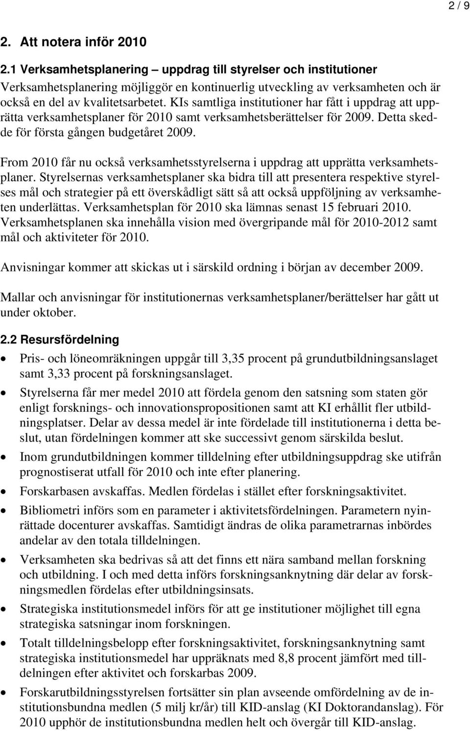 KIs samtliga institutioner har fått i uppdrag att upprätta verksamhetsplaner för 2010 samt verksamhetsberättelser för 2009. Detta skedde för första gången budgetåret 2009.