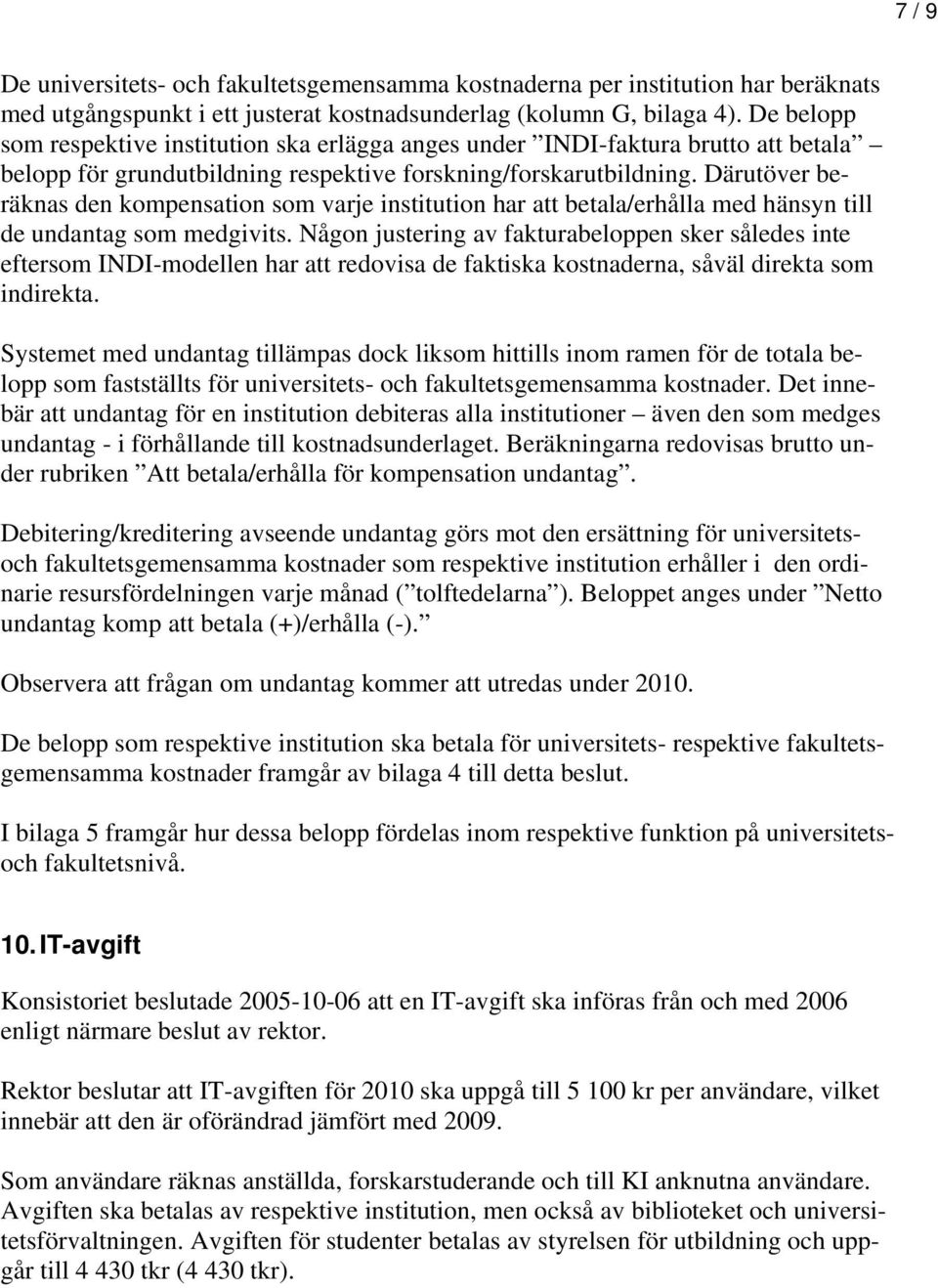 Därutöver beräknas den kompensation som varje institution har att betala/erhålla med hänsyn till de undantag som medgivits.