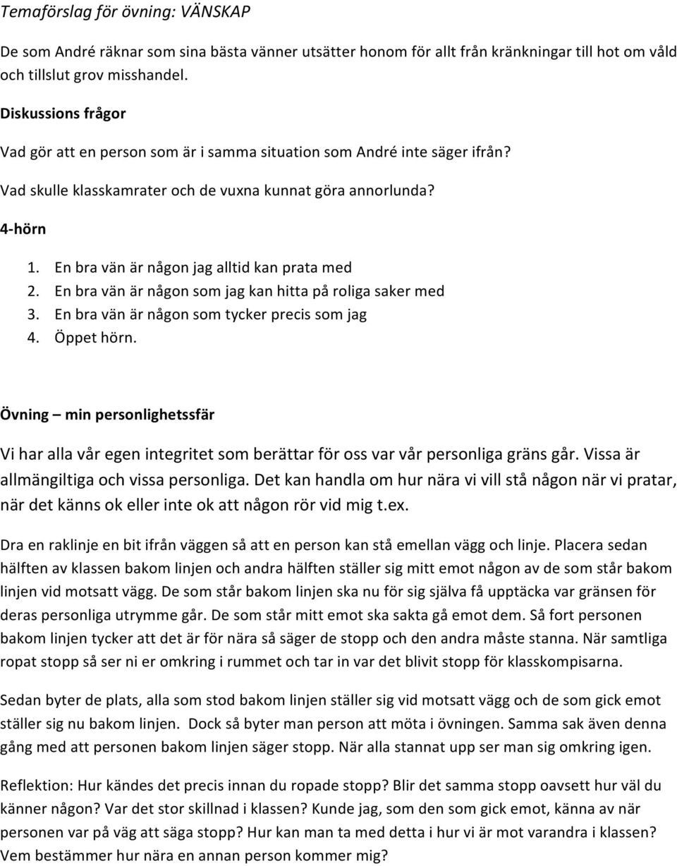 En bra vän är någon jag alltid kan prata med 2. En bra vän är någon som jag kan hitta på roliga saker med 3. En bra vän är någon som tycker precis som jag 4. Öppet hörn.