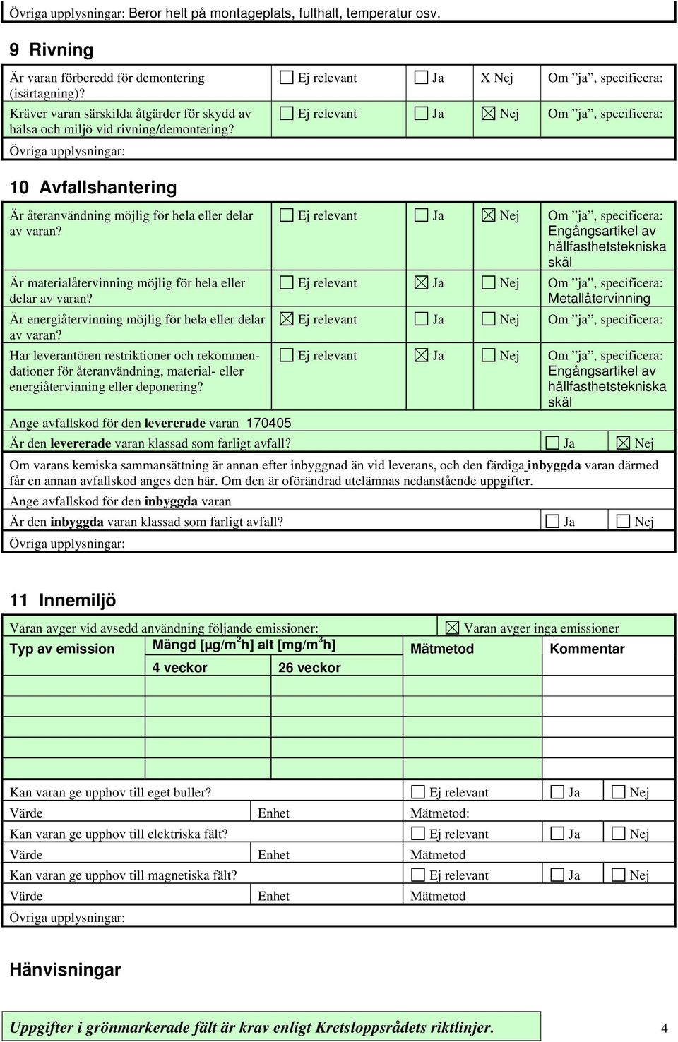 Är energiåtervinning möjlig för hela eller delar av varan? Har leverantören restriktioner och rekommendationer för återanvändning, material- eller energiåtervinning eller deponering?