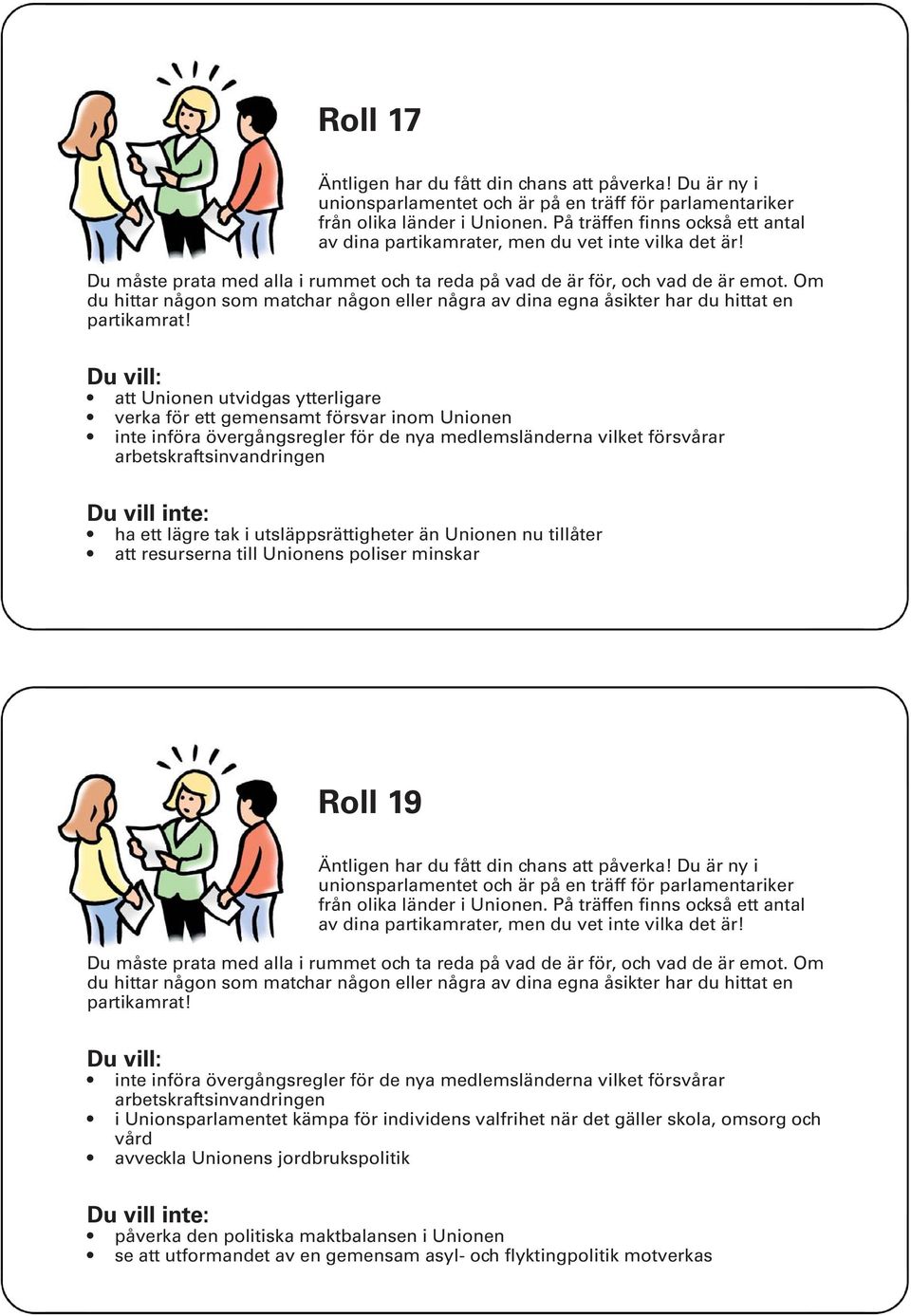 övergångsregler för de nya medlemsländerna vilket försvårar arbetskraftsinvandringen i Unionsparlamentet kämpa för individens valfrihet när det gäller skola,