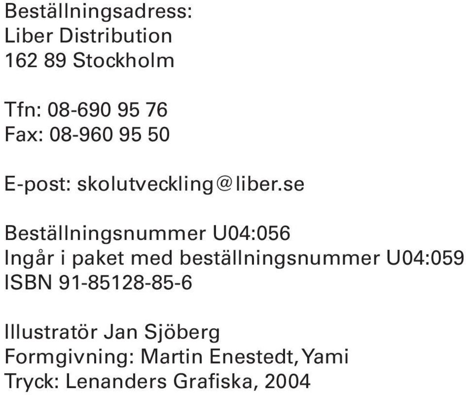 se Beställningsnummer U04:056 Ingår i paket med beställningsnummer U04:059