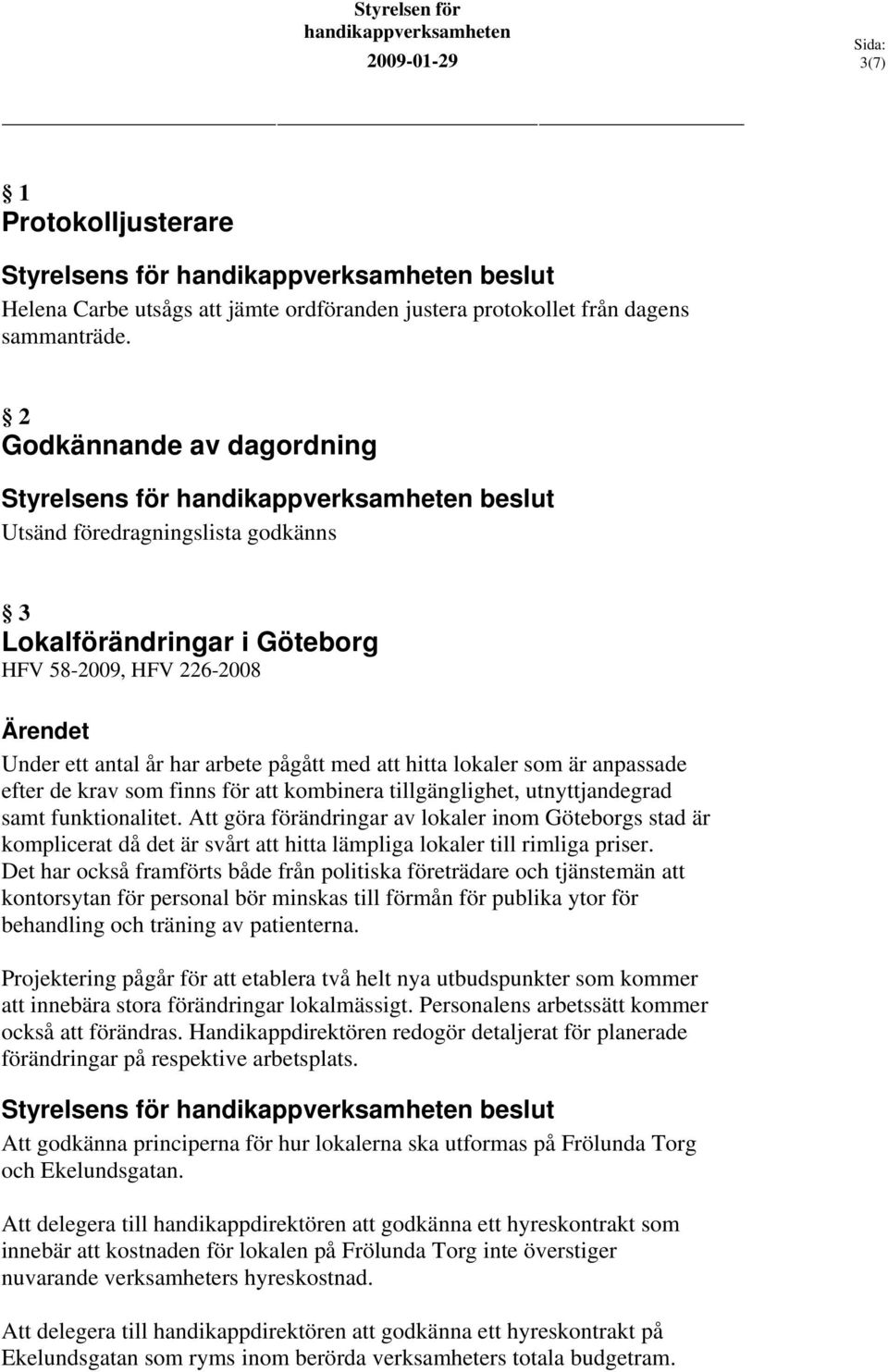 efter de krav som finns för att kombinera tillgänglighet, utnyttjandegrad samt funktionalitet.