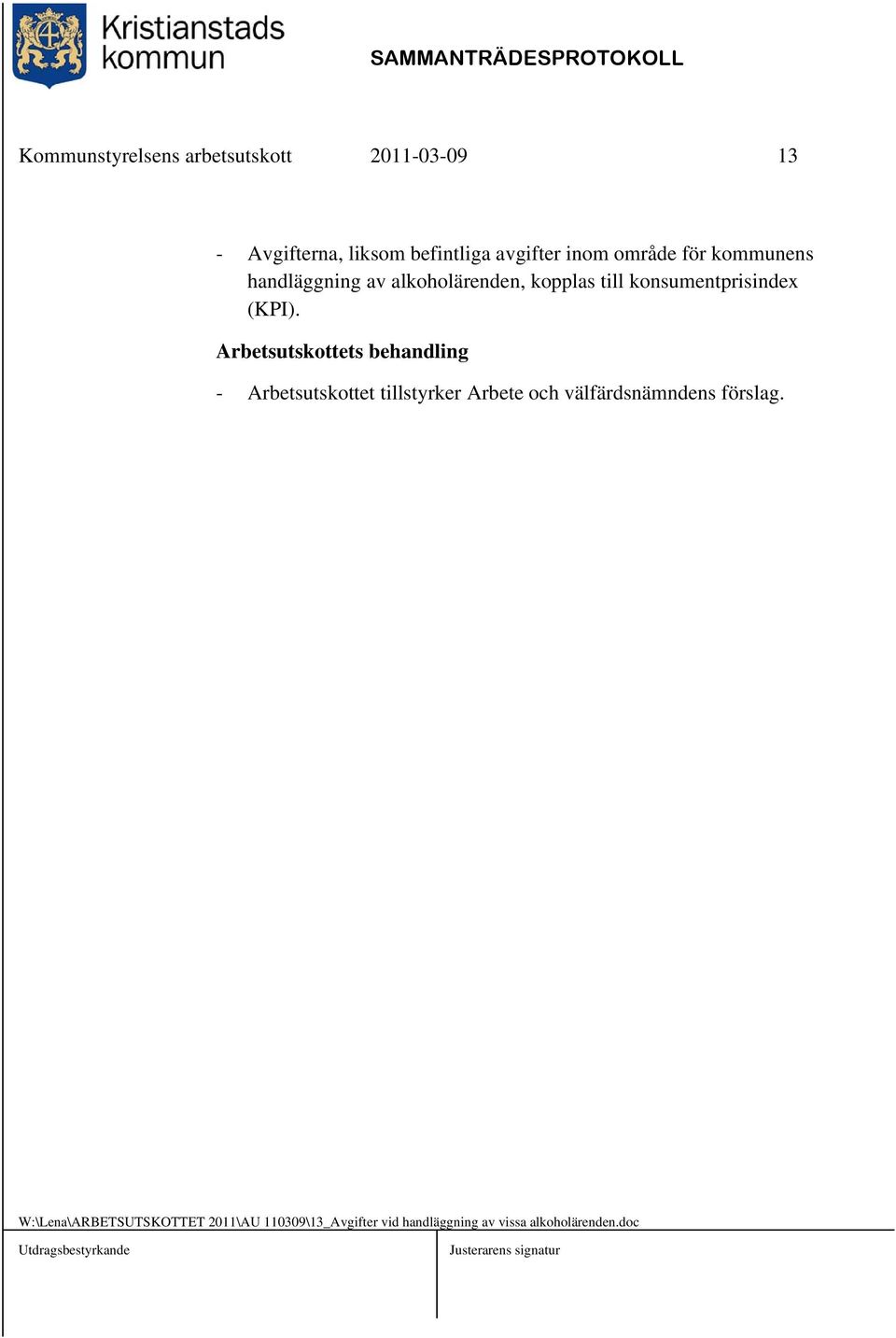 Arbetsutskottets behandling - Arbetsutskottet tillstyrker Arbete och välfärdsnämndens förslag.