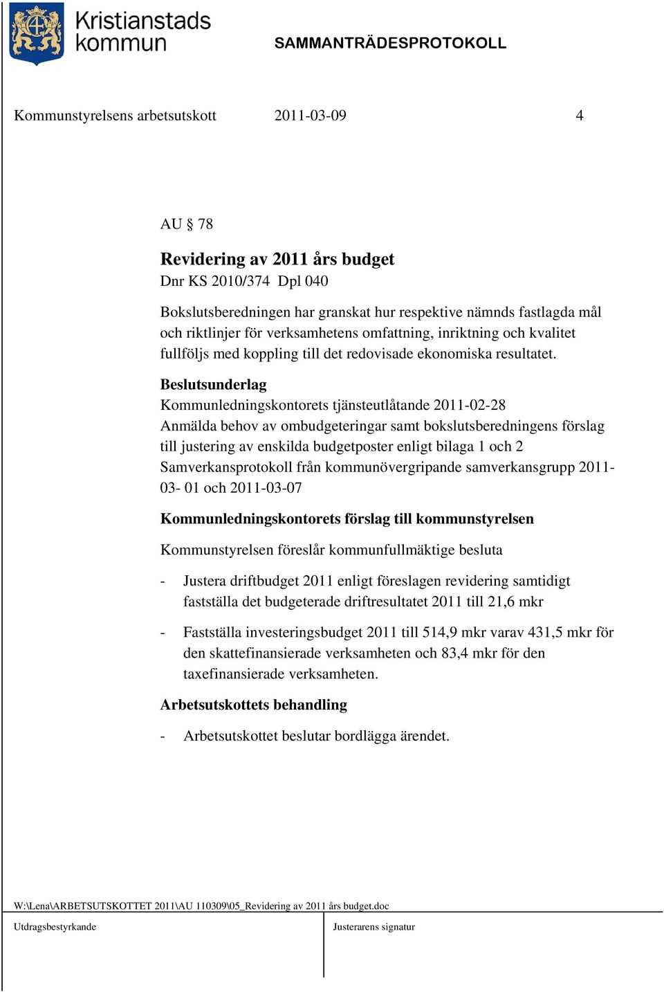 Kommunledningskontorets tjänsteutlåtande 2011-02-28 Anmälda behov av ombudgeteringar samt bokslutsberedningens förslag till justering av enskilda budgetposter enligt bilaga 1 och 2