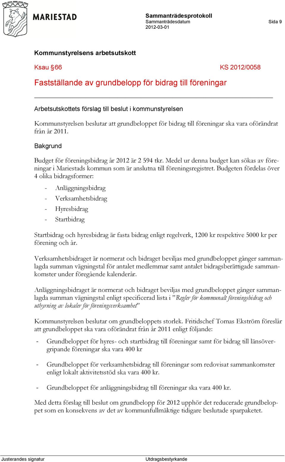 Medel ur denna budget kan sökas av föreningar i Mariestads kommun som är anslutna till föreningsregistret.