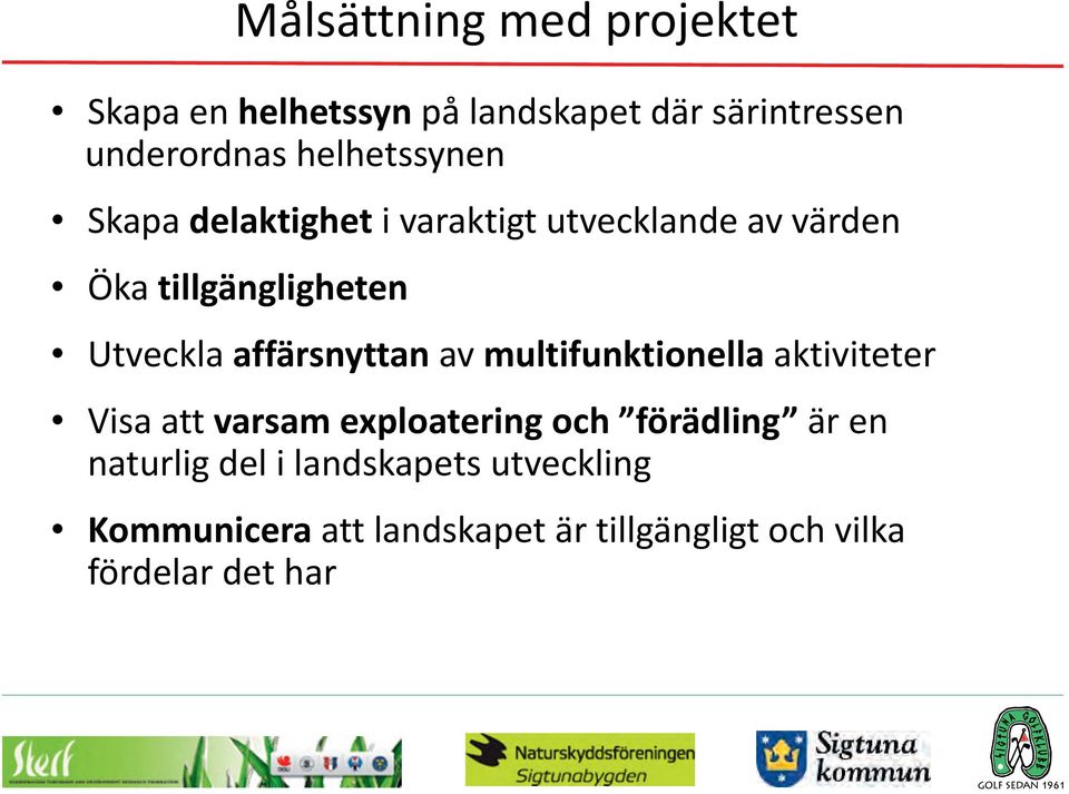 affärsnyttan av multifunktionella aktiviteter Visa att varsam exploatering och förädling är en