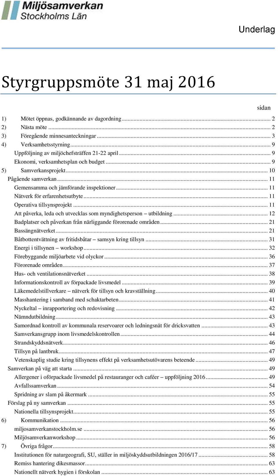 .. 11 Nätverk för erfarenhetsutbyte... 11 Operativa tillsynsprojekt... 11 Att påverka, leda och utvecklas som myndighetsperson utbildning.