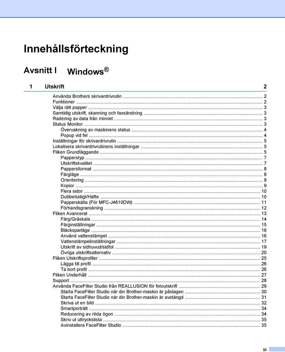 .. 5 Fliken Grundläggande... 5 Papperstyp... 7 Utskriftskvalitet... 7 Pappersformat... 8 Färgläge... 8 Orientering... 9 Kopior... 9 Flera sidor... 10 Dubbelsidigt/Häfte.