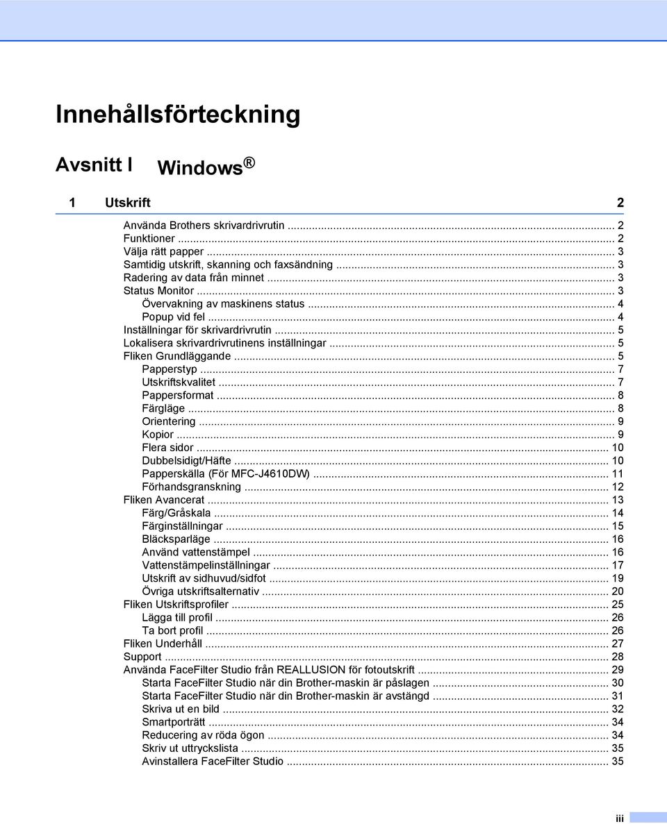 .. 5 Fliken Grundläggande... 5 Papperstyp... 7 Utskriftskvalitet... 7 Pappersformat... 8 Färgläge... 8 Orientering... 9 Kopior... 9 Flera sidor... 10 Dubbelsidigt/Häfte.