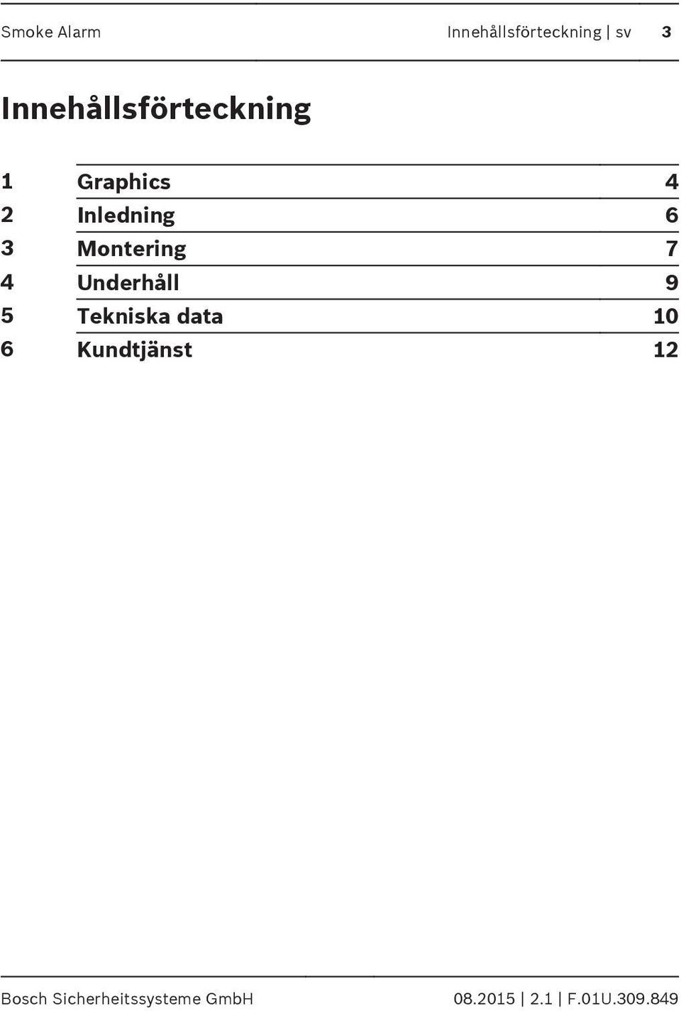 Montering 7 4 Underhåll 9 5 Tekniska data 10 6