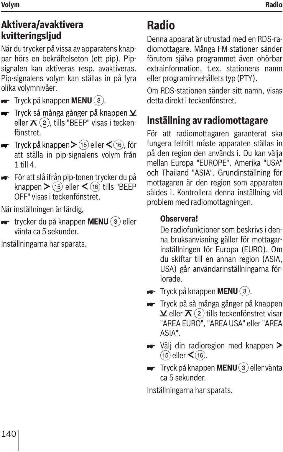 För att slå ifrån pip-tonen trycker du på knappen? eller @ tills "BEEP OFF" visas i teckenfönstret. trycker du på knappen MENU 3 eller vänta ca 5 sekunder.