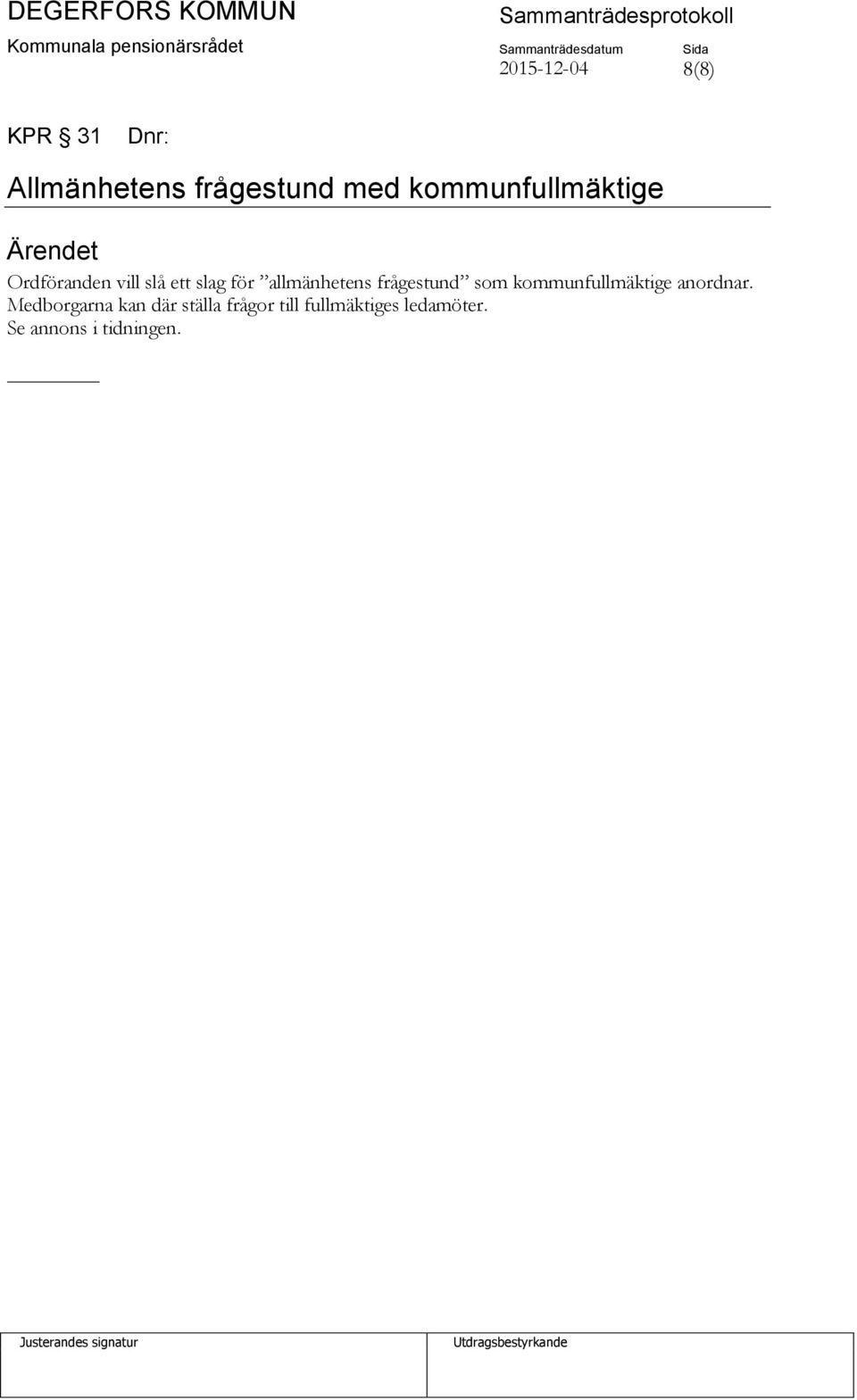 allmänhetens frågestund som kommunfullmäktige anordnar.