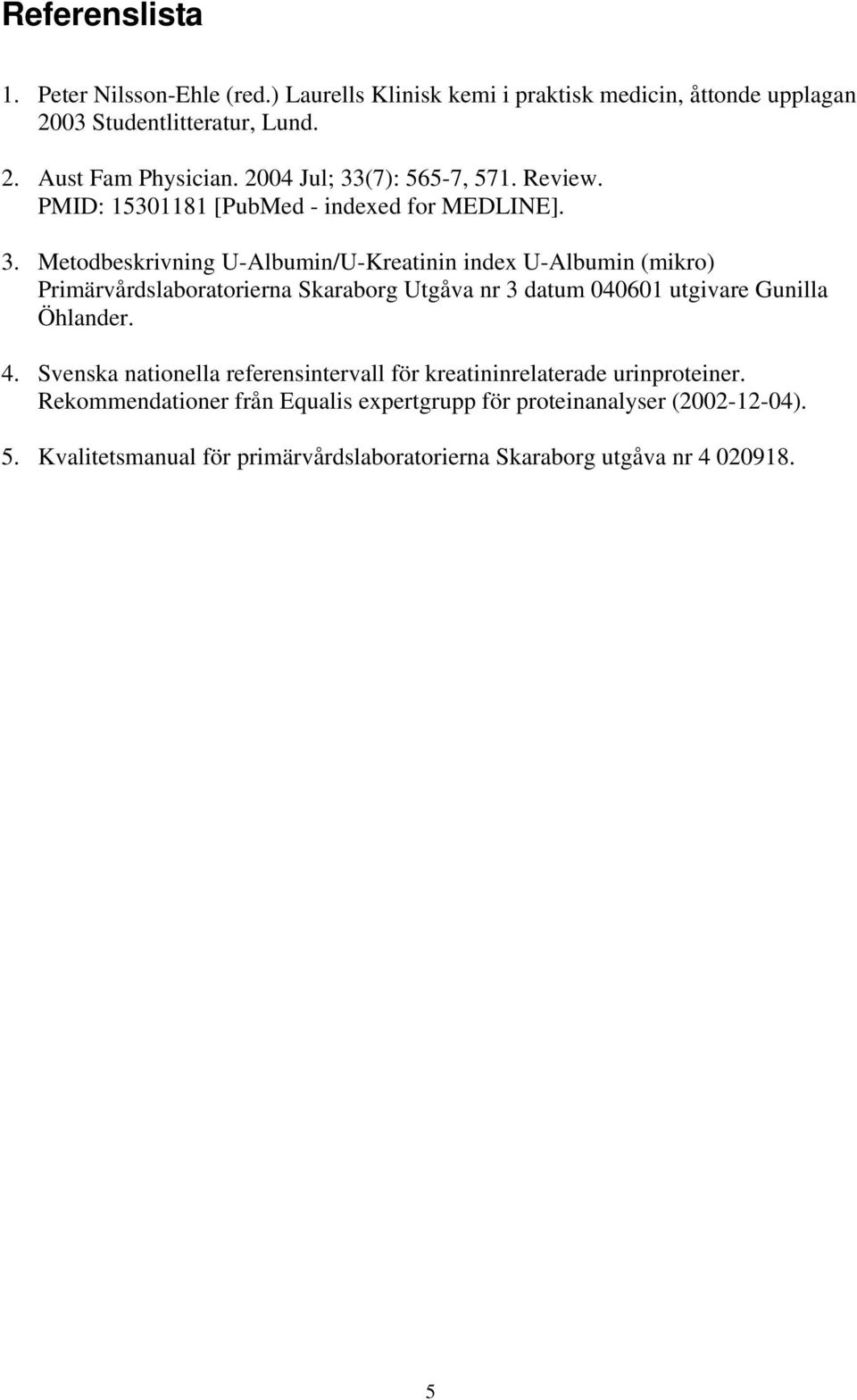 (7): 565-7, 571. Review. PMID: 15301181 [PubMed - indexed for MEDLINE]. 3.