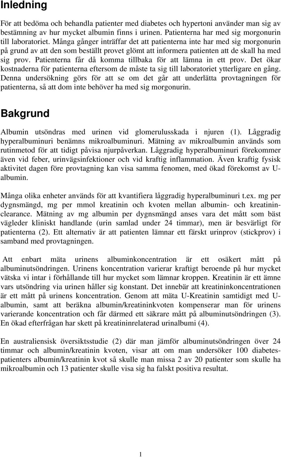 Patienterna får då komma tillbaka för att lämna in ett prov. Det ökar kostnaderna för patienterna eftersom de måste ta sig till laboratoriet ytterligare en gång.