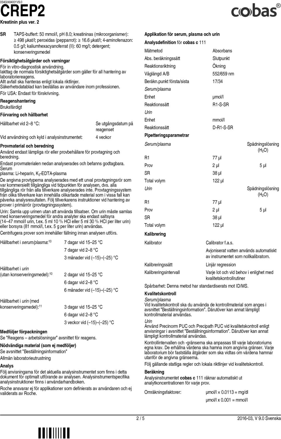 Iakttag de normala försiktighetsåtgärder som gäller för all hantering av laboratoriereagens. Allt avfall ska hanteras enligt lokala riktlinjer.