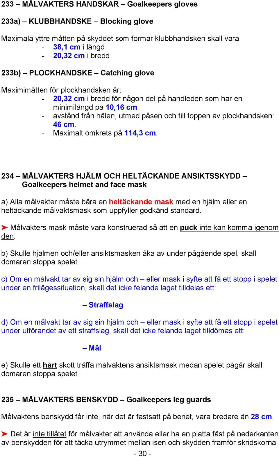 - avstånd från hälen, utmed påsen och till toppen av plockhandsken: 46 cm. - Maximalt omkrets på 114,3 cm.