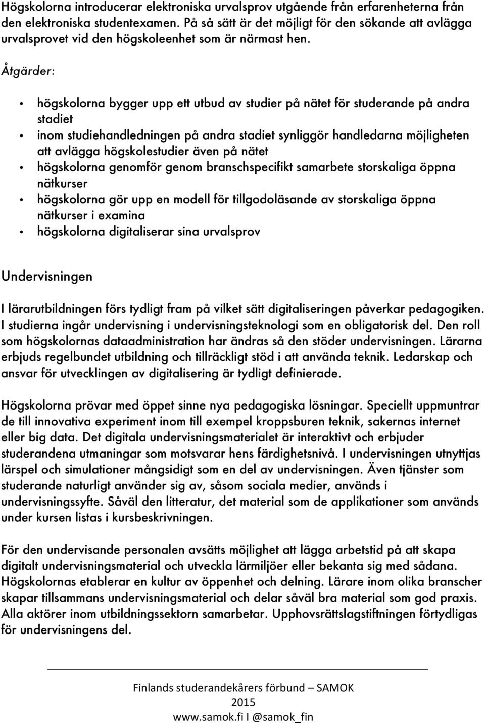 Åtgärder: högskolorna bygger upp ett utbud av studier på nätet för studerande på andra stadiet inom studiehandledningen på andra stadiet synliggör handledarna möjligheten att avlägga högskolestudier