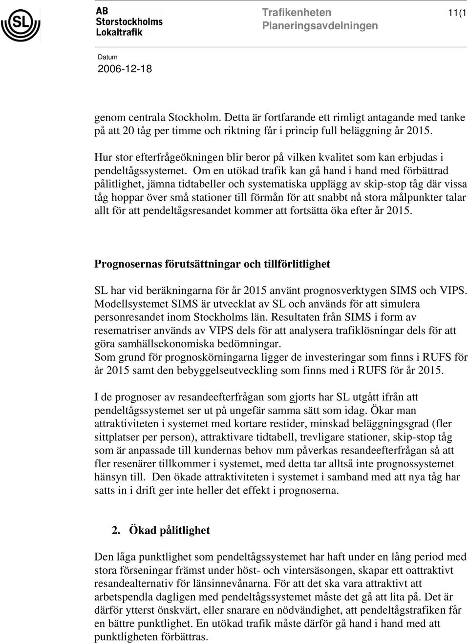 Om en utökad trafik kan gå hand i hand med förbättrad pålitlighet, jämna tidtabeller och systematiska upplägg av skip-stop tåg där vissa tåg hoppar över små stationer till förmån för att snabbt nå