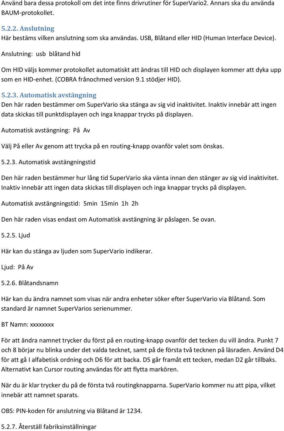 (COBRA frånochmed version 9.1 stödjer HID). 5.2.3. Automatisk avstängning Den här raden bestämmer om SuperVario ska stänga av sig vid inaktivitet.