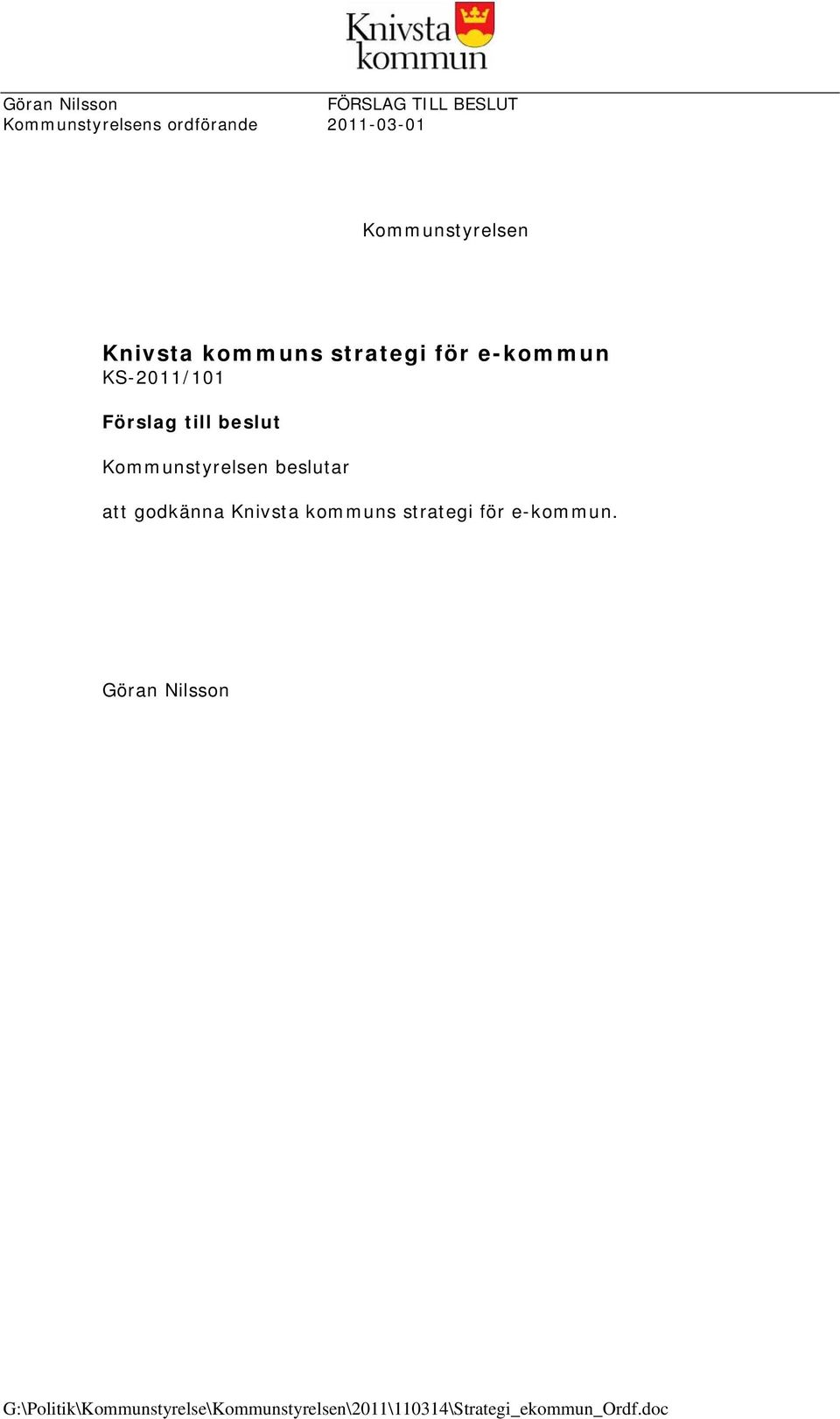 beslut Kommunstyrelsen beslutar att godkänna Knivsta kommuns strategi för e-kommun.