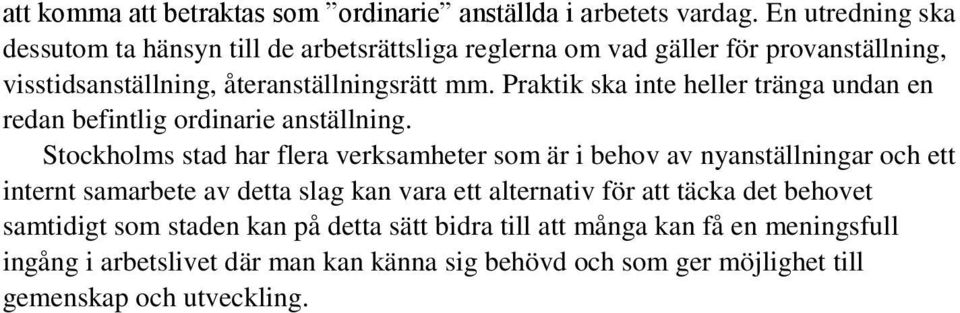 Praktik ska inte heller tränga undan en redan befintlig ordinarie anställning.