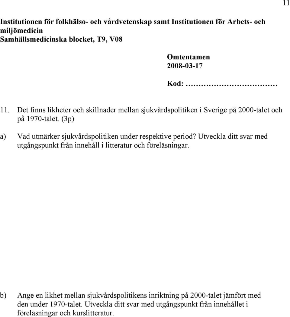 (3p) a) Vad utmärker sjukvårdspolitiken under respektive period?