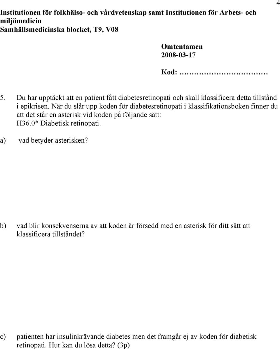 H36.0* Diabetisk retinopati. a) vad betyder asterisken?