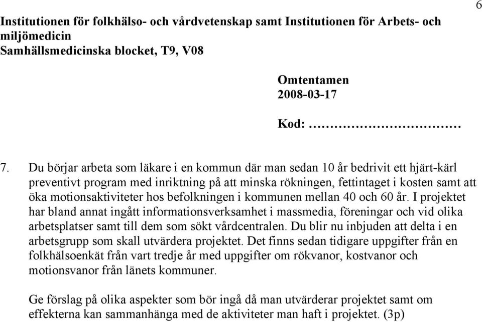 I projektet har bland annat ingått informationsverksamhet i massmedia, föreningar och vid olika arbetsplatser samt till dem som sökt vårdcentralen.